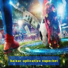 baixar aplicativo superbet